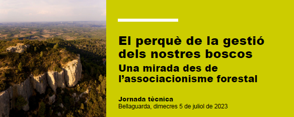 El perquè de la gestió dels nostres boscos Una mirada des de l’associacionisme forestal