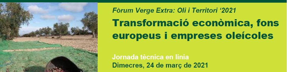 Transformació econòmica, fons europeus i empreses oleícoles. Fòrum Verge Extra: Oli i Territori ‘2021