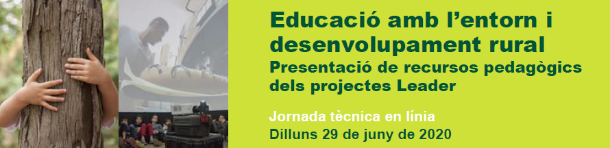 Jornada on-line "Educació amb l’entorn i desenvolupament rural. Presentació de recursos pedagògics dels projectes Leader"